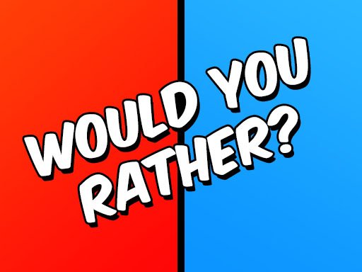 Would You Rather Game